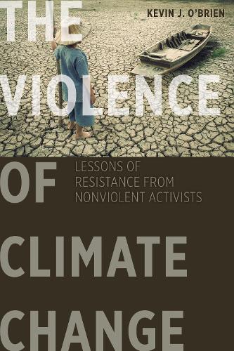 Бумажная книга «The Violence of Climate Change: Lessons of Resistance from Nonviolent Activists», автор Кевин Дж. О'Брайен - фото №1