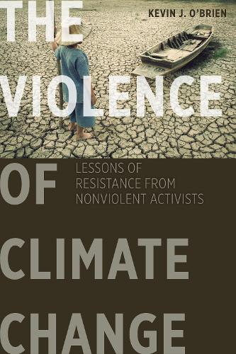 Бумажная книга «The Violence of Climate Change: Lessons of Resistance from Nonviolent Activists», автор Кевин Дж. О'Брайен - фото №1