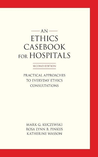Бумажная книга «An Ethics Casebook for Hospitals: Practical Approaches to Everyday Ethics Consultations», авторов Кэтрин Вассон, Марк Г. Кучевски, Роза Линн Б. Пинкус - фото №1