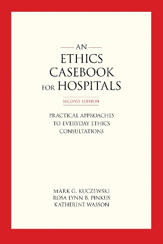 Бумажная книга «An Ethics Casebook for Hospitals: Practical Approaches to Everyday Ethics Consultations», авторов Кэтрин Вассон, Марк Г. Кучевски, Роза Линн Б. Пинкус - фото №1