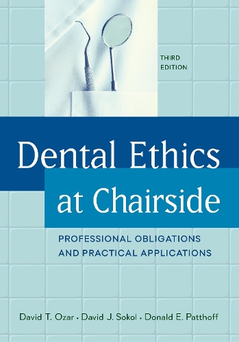 Бумажная книга «Dental Ethics at Chairside: Professional Obligations and Practical Applications, Third Edition», авторов Дэвид Дж. Сокол, Дэвид Т. Озар, Дональд Э. Паттофф - фото №1