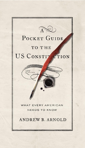 Бумажная книга «A Pocket Guide to the US Constitution: What Every American Needs to Know», автор Эндрю Б. Арнольд - фото №1