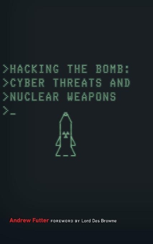 Паперова книга «Hacking the Bomb: Cyber Threats and Nuclear Weapons», автор Ендрю Футтер - фото №1