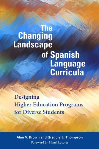 Бумажная книга «The Changing Landscape of Spanish Language Curricula: Designing Higher Education Programs for Diverse Students», авторов Алан В. Браун, Грегори Л. Томпсон - фото №1