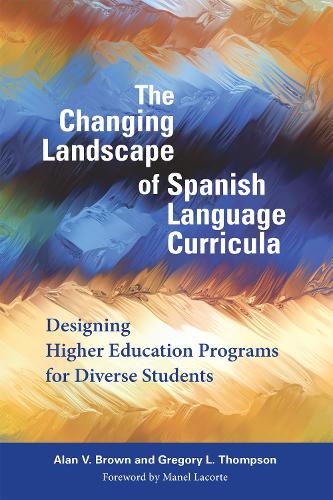 Бумажная книга «The Changing Landscape of Spanish Language Curricula: Designing Higher Education Programs for Diverse Students», авторов Алан В. Браун, Грегори Л. Томпсон - фото №1