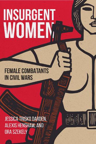 Бумажная книга «Insurgent Women: Female Combatants in Civil Wars», авторов Алексис Хеншоу, Джессика Триско Дарден, Ора Шекели - фото №1