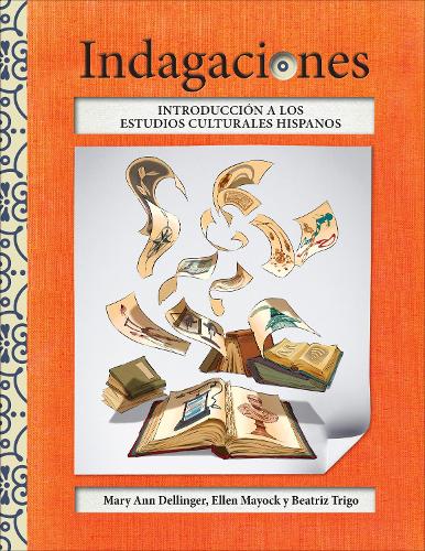 Бумажная книга «Indagaciones: Introducción a los estudios culturales hispanos», авторов Беатрис Триго, Эллен Мэйок, Мэри Энн Деллингер - фото №1