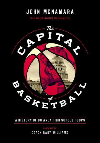 Бумажная книга «The Capital of Basketball: A History of DC Area High School Hoops», автор Джон Макнамара - фото №1