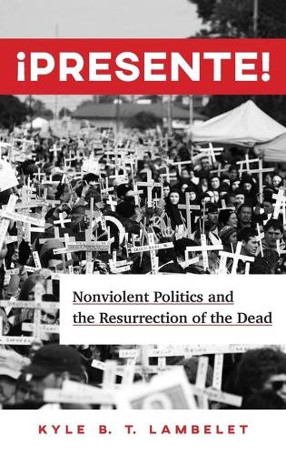 Бумажная книга «¡Presente!: Nonviolent Politics and the Resurrection of the Dead», автор Кайл Б. Т. Ламбеле - фото №1