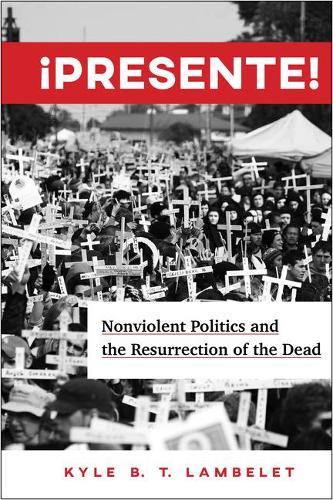 Паперова книга «¡Presente!: Nonviolent Politics and the Resurrection of the Dead», автор Кайл Б.Т. Ламбелет - фото №1