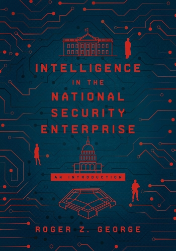 Бумажная книга «Intelligence in the National Security Enterprise: An Introduction», автор Роджер З. Джордж - фото №1