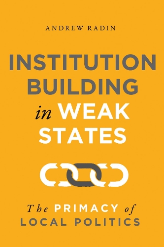 Бумажная книга «Institution Building in Weak States: The Primacy of Local Politics», автор Эндрю Радин - фото №1