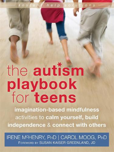 Бумажная книга «Autism Playbook for Teens: Imagination-Based Mindfulness Activities to Calm Yourself, Build Independence, and Connect with Others», автор Ирен МакГенри - фото №1
