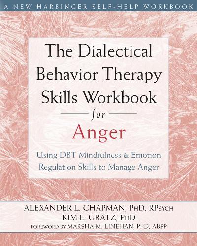 Паперова книга «The Dialectical Behavior Therapy Skills Workbook for Anger: Using DBT Mindfulness and Emotion Regulation Skills to Manage Anger», автор Олександр Л. Чепмен - фото №1