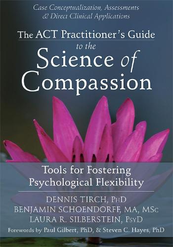 Бумажная книга «ACT Practitioner's Guide to the Science of Compassion: Tools for Fostering Psychological Flexibility», автор Деннис Тирч - фото №1