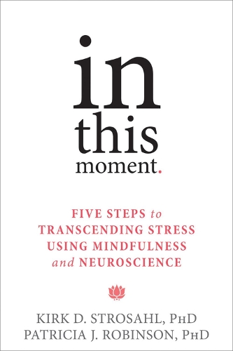 Бумажная книга «In This Moment: Five Steps to Transcending Stress Using Mindfulness and Neuroscience», автор Кирк Д. Стросал - фото №1
