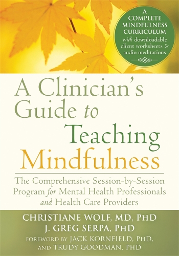 Бумажная книга «A Clinician's Guide to Teaching Mindfulness: The Comprehensive Session-by-Session Program for Mental Health Professionals and Health Care Providers», авторов Кристиан Вольф, Дж. Грег Серпа - фото №1
