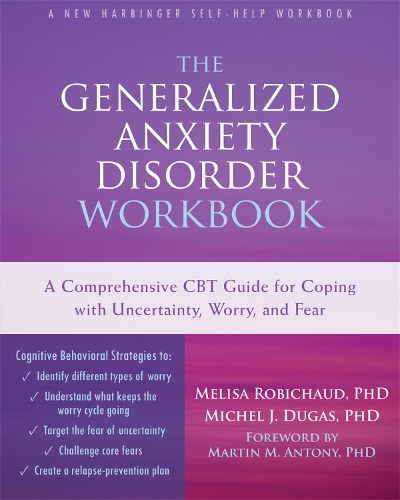 Паперова книга «The Generalized Anxiety Disorder Workbook: A Comprehensive CBT Guide for Coping with Uncertainty, Worry, and Fear», автор Меліса Робішо - фото №1