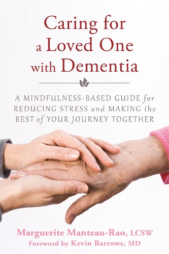 Бумажная книга «Caring for a Loved One with Dementia: A Mindfulness-Based Guide for Reducing Stress and Making the Best of Your Journey Together», автор Маргарита Манто-Рао - фото №1