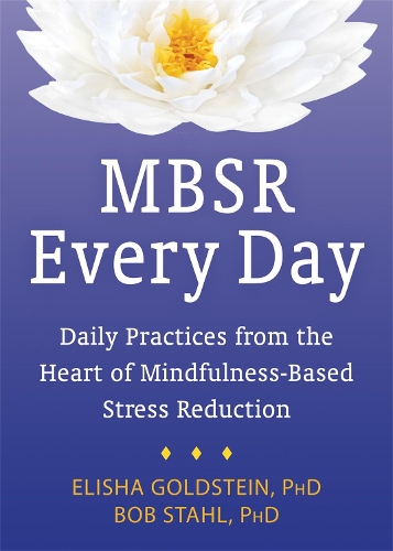 Бумажная книга «MBSR Every Day: Daily Practices from the Heart of Mindfulness-Based Stress Reduction», автор Боб Шталь - фото №1