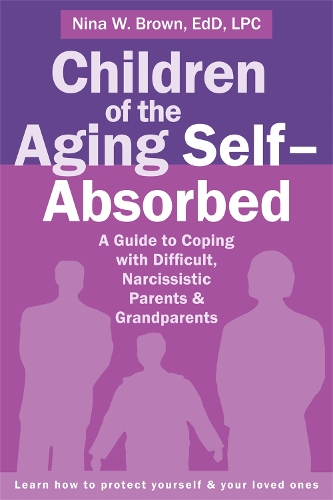 Бумажная книга «Children of the Aging Self-Absorbed: A Guide to Coping with Difficult, Narcissistic Parents and Grandparents», автор Нина В. Браун - фото №1