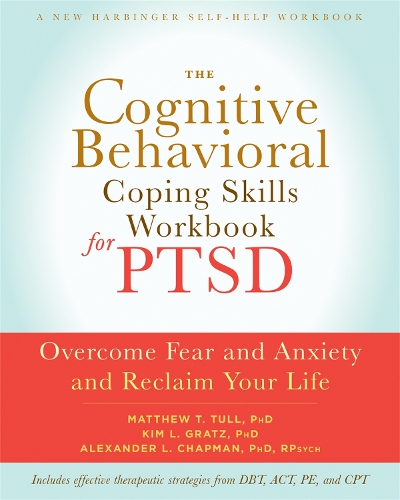 Паперова книга «The Cognitive Behavioral Coping Skills Workbook for PTSD: Overcome Fear and Anxiety and Reclaim Your Life», авторів Олександр Л. Чепмен, Кім Л. Гратц, Метью Т. Талл - фото №1