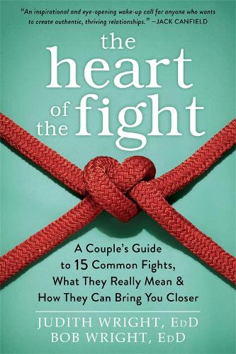 Бумажная книга «The Heart of the Fight: A Couple's Guide to Fifteen Common Fights, What They Really Mean, and How They Can Bring You Closer», автор Джудит Райт - фото №1
