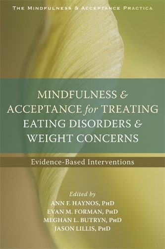 Бумажная книга «Mindfulness and Acceptance for Treating Eating Disorders and Weight Concerns: Evidence-Based Interventions», авторов Энн Ф. Хейнос, Эван М. Форман, Джейсон Лиллис, Меган Л. Батрин - фото №1