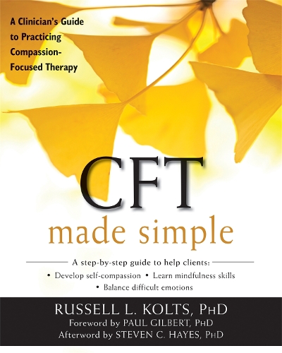 Бумажная книга «CFT Made Simple: A Clinician's Guide to Practicing Compassion-Focused Therapy», автор Рассел Колтс - фото №1