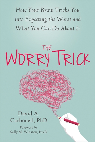 Паперова книга «The Worry Trick: How Your Brain Tricks You into Expecting the Worst and What You Can Do About It», автор Девід А. Карбонелл - фото №1