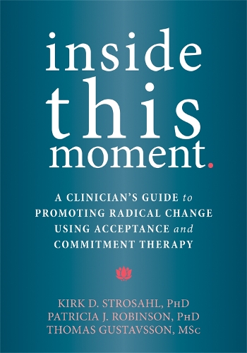 Паперова книга «Inside This Moment: A Clinician's Guide to Using the Present Moment to Promote Radical Change in Acceptance and Commitment Therapy», автор Кірк Д. Стросал - фото №1