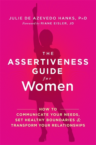 Бумажная книга «The Assertiveness Guide for Women: How to Communicate Your Needs, Set Healthy Boundaries, and Transform Your Relationships», автор Джули де Азеведо Хэнкс - фото №1