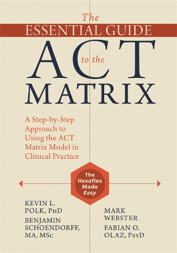 Паперова книга «The Essential Guide to the ACT Matrix: A Step-by-Step Approach to Using the ACT Matrix Model in Clinical Practice», авторів Бенджамін Шендорф, Фабіан О. Олаз, Кевін Л. Полк, Марк Вебстер - фото №1