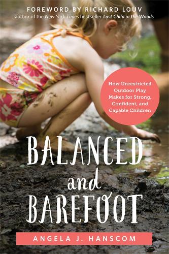 Бумажная книга «Balanced and Barefoot: How Unrestricted Outdoor Play Makes for Strong, Confident, and Capable Children», автор Анджела Дж. Ханском - фото №1