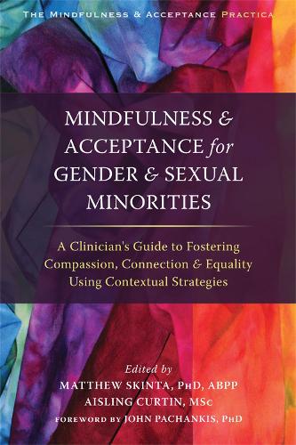 Бумажная книга «Mindfulness and Acceptance for Gender and Sexual Minorities: A Clinician's Guide to Fostering Compassion, Connection, and Equality Using Contextual Strategies», авторов Эйслинг Куртин, Мэтью Скинта - фото №1