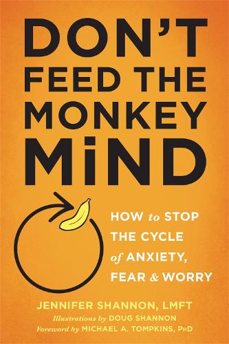 Бумажная книга «Don't Feed the Monkey Mind: How to Stop the Cycle of Anxiety, Fear, and Worry», автор Дженнифер Шеннон - фото №1