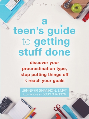 Паперова книга «A Teen's Guide to Getting Stuff Done: Discover Your Procrastination Type, Stop Putting Things Off, and Reach Your Goals», автор Дженніфер Шеннон - фото №1