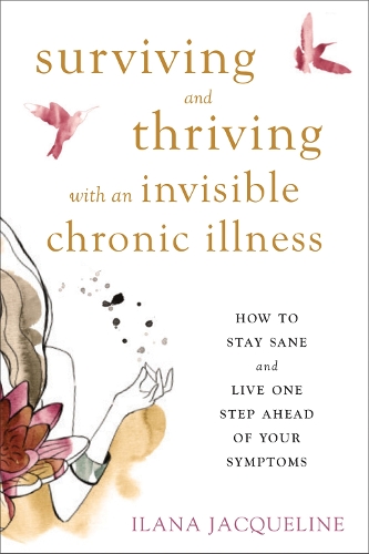 Бумажная книга «Surviving and Thriving with an Invisible Chronic Illness: How to Stay Sane and Live One Step Ahead of Your Symptoms», автор Илана Жаклин - фото №1