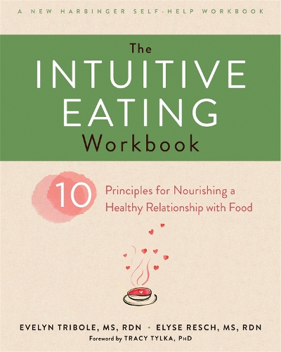 Паперова книга «The Intuitive Eating Workbook: Ten Principles for Nourishing a Healthy Relationship with Food», авторів Елайза Реш, Евелін Тріболе - фото №1