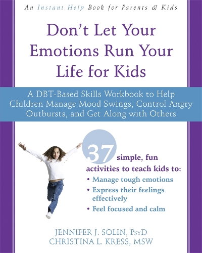 Бумажная книга «Don't Let Your Emotions Run Your Life for Kids: A DBT-Based Skills Workbook to Help Children Manage Mood Swings, Control Angry Outbursts, and Get Along with Others», авторов Кристина Л. Кресс, Дженнифер Дж. Солин - фото №1