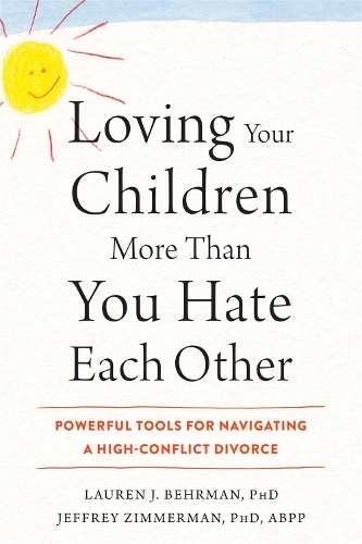 Бумажная книга «Loving Your Children More Than You Hate Each Other: Powerful Tools for Navigating a HighConflict Divorce», авторов Джеффри Циммерман, Лорен Дж. Берман - фото №1