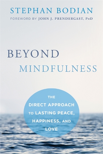 Бумажная книга «Beyond Mindfulness: The Direct Approach to Lasting Peace, Happiness, and Love», автор Стивен Бодиан - фото №1