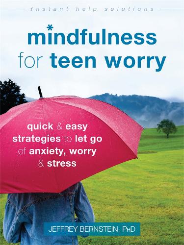 Бумажная книга «Mindfulness for Teen Worry: Quick and Easy Strategies to Let Go of Anxiety, Worry, and Stress», автор Джеффри Бернштейн - фото №1
