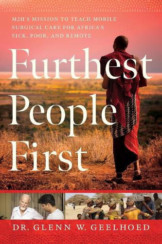Бумажная книга «Furthest People First:  M2H’s Mission to Provide Mobile Surgical Care to Africa’s Sick, Poor, and Remote», автор Гленн Гелхуд - фото №1