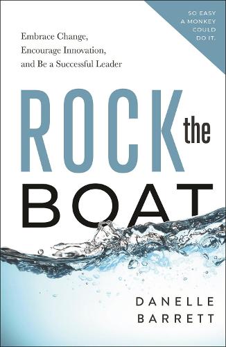 Бумажная книга «Rock the Boat: Embrace Change, Encourage Innovation, and Be a Successful Leader», автор Данелл Барретт - фото №1