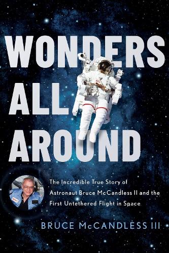 Бумажная книга «Wonders All Around: The Incredible True Story of Astronaut Bruce McCandless II and the First Untethered Flight in Space», автор Брюс МакКэндлесс III - фото №1