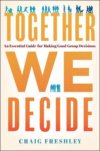 Бумажная книга «Together We Decide: An Essential Guide for Making Good Group Decisions», автор Крейг Фрешли - фото №1