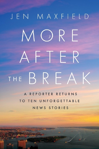Бумажная книга «More After the Break: A Reporter Returns to Ten Unforgettable News Stories», автор Джен Максфилд - фото №1