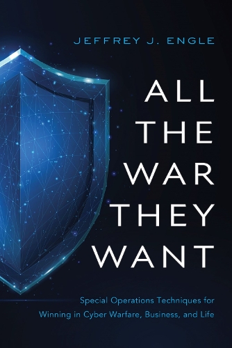 Бумажная книга «All the War They Want: Special Operations Techniques for Winning in Cyber Warfare, Business, and Life», автор Джеффри Дж. Энгл - фото №1