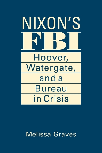 Паперова книга «Nixon's FBI: Hoover, Watergate, and a Bureau in Crisis», автор Мелісса Грейвс - фото №1